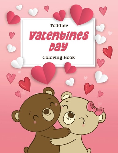 Toddler Valentine's Day Coloring Book 30 Big, Simple and Fun Designs, Ages 2-4, 8. 5 X 11 Inches (21. 59 X 27. 94 Cm)
