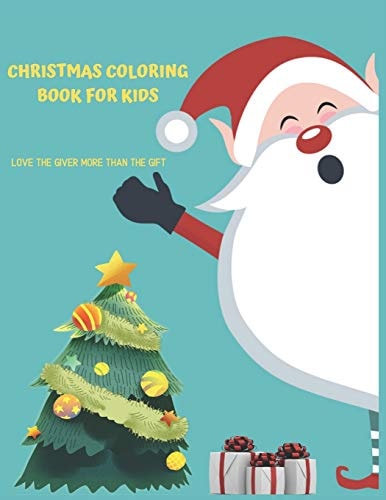 Christmas Coloring Book For Kids Love The Giver More Than The Gift Christmas Activity Book.Includes-Coloring, Matching, Mazes, Drawing, Crosswords, Color By Number And Recipes Book for Boys and Girls Ages 5,6,7,8,9 and 10 Years Old.