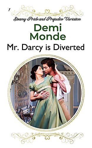 Mr. Darcy Is Diverted A Pride and Prejudice Steamy Variations