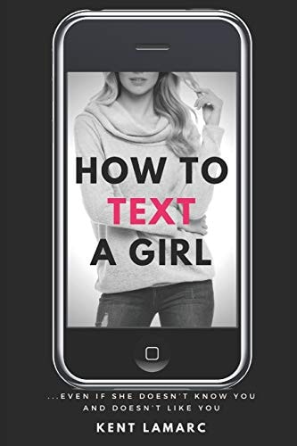 How to Text a Girl ... Even If She Doesn't Know You and Doesn't Like You