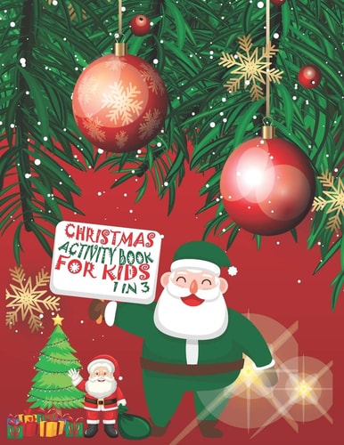 Christmas Activity Book For Kids 1 In 3 A Fun Kid Workbook Game For Learning, Coloring, Dot To Dot, Mazes, Word Search and Crossword