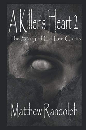 A Killer's Heart 2 The Story of Ed Lee Curtis