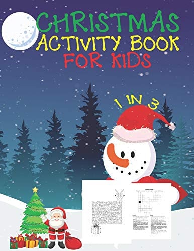 Christmas Activity Book For Kids 1 In 3 A Fun Kid Workbook Game For Learning, Coloring, Dot To Dot, Mazes, Word Search and Crossword
