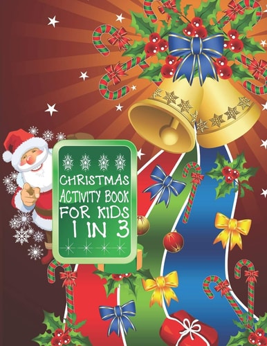 Christmas Activity Book For Kids 1 In 3 A Fun Kid Workbook Game For Learning, Coloring, Dot To Dot, Mazes, Word Search and Crossword