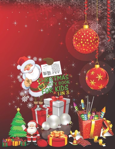 Christmas Activity Book For Kids 1 In 3 A Fun Kid Workbook Game For Learning, Coloring, Dot To Dot, Mazes, Word Search and Crossword