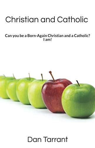Christian and Catholic Can You Be a Born-Again Christian and a Catholic? I Am!