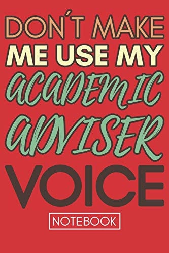 Don't Make Me Use My Academic Adviser Voice Funny Retro Academic Advisor NotebookGag Gift For College Or High School Advisors