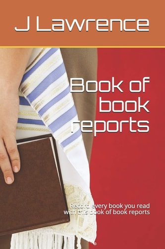 Book of Book Reports Record Every Book You Read with This Book of Book Reports