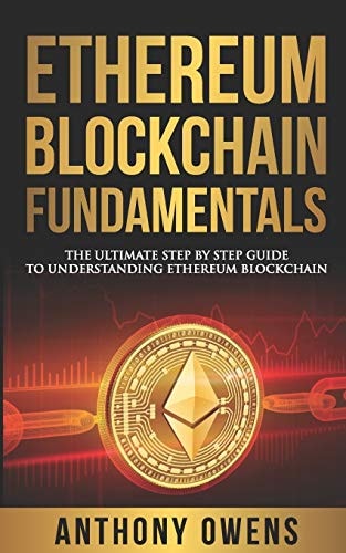 Ethereum Blockchain Fundamentals The Ultimate Step By Step Guide To Understanding Ethereum Blockchain