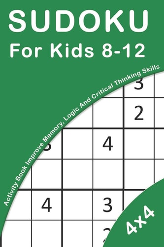 Sudoku For Kids 8-12 4x4 Activity Book For Kids Improve Memory, Logic And Critical Thinking Skills