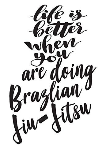 Life Is Better When You Are Doing Brazlian Jiu-Jitsu 6x9 College Ruled Line Paper 150 Pages