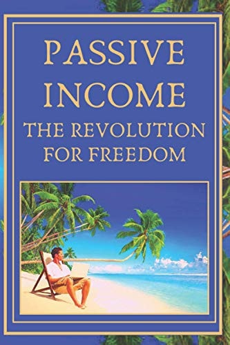Passive Income The Revolution for Freedom