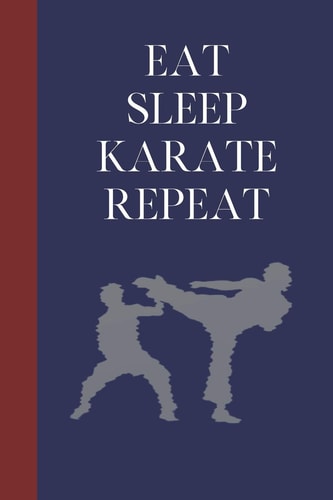 Eat Sleep Karate Repeat Great Fun Gift For Martial Arts Lovers, Members, Coaches, Sparring Partners