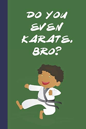 Do You Even Karate, Bro? Great Fun Gift For Martial Arts Lovers, Members, Coaches, Sparring Partners