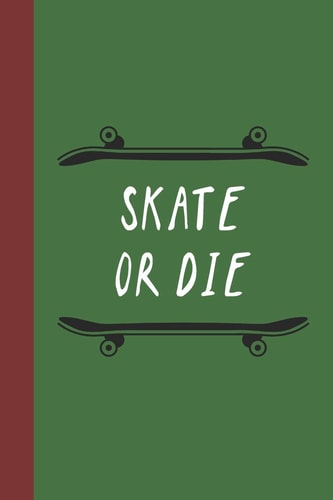 Skate Or Die Great Fun Gift for Skaters, Skateboarders, Extreme Sport Lovers, and Skateboarding Buddies