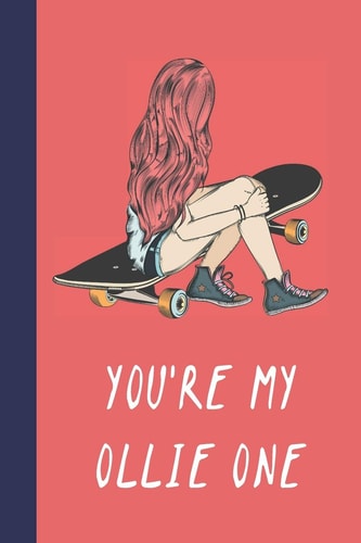 You're My Ollie One Great Fun Gift for Skaters, Skateboarders, Extreme Sport Lovers, and Skateboarding Buddies