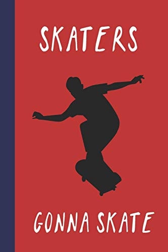 Skaters Gonna Skate Great Fun Gift for Skaters, Skateboarders, Extreme Sport Lovers, and Skateboarding Buddies