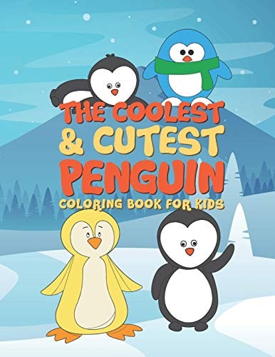 The Coolest & Cutest Penguin Coloring Book For Kids 25 Fun Designs For Boys And Girls - Perfect For Young Children Preschool Elementary Toddlers