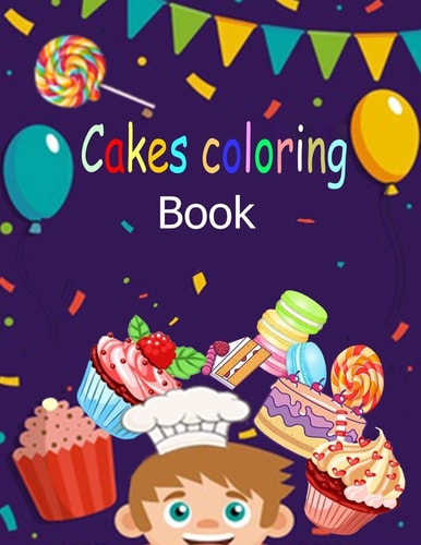 Coloring Books: Cakes Coloring Book Fun Coloring to Your Child/for All Age