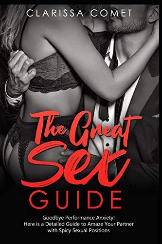 The Great Sex Guide Goodbye, Performance Anxiety! Here Is a Detailed Guide to Amaze Your Partner with Spicy Sexual Positions