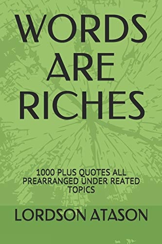 Words Are Riches 1000 Plus Quotes All Prearranged Under Reated Topics