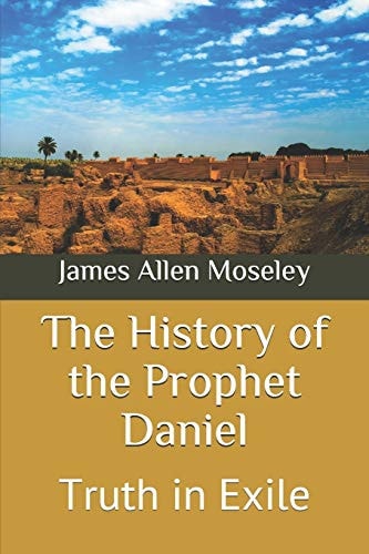 The History of the Prophet Daniel Truth in Exile