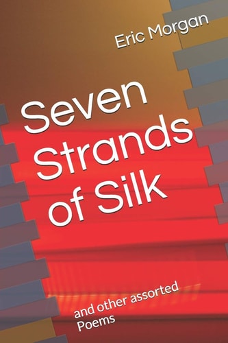 Seven Strands of Silk And Other Assorted Poems