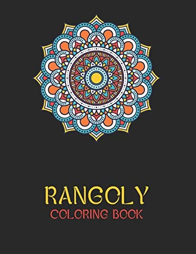 Rangoly Coloring Book An Indian Art Activity Book, Adult Coloring Book Featuring Beautiful Mandalas Designed to Soothe the Soul