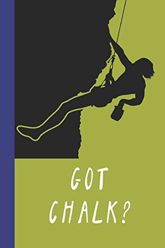 Got Chalk? Great Fun Gift for Sport, Rock, Traditional Climbing and Bouldering Lovers and Free Solo Climbers