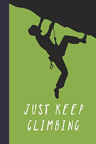 Just Keep Climbing Great Fun Gift for Sport, Rock, Traditional Climbing and Bouldering Lovers and Free Solo Climbers