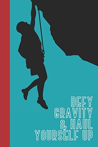 Defy Gravity and Haul Yourself Up Great Fun Gift for Sport, Rock, Traditional Climbing and Bouldering Lovers and Free Solo Climbers
