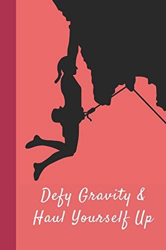 Defy Gravity and Haul Yourself Up Great Fun Gift for Sport, Rock, Traditional Climbing and Bouldering Lovers and Free Solo Climbers
