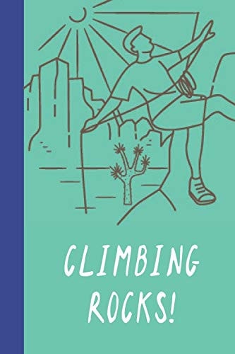 Climbing Rocks! Great Fun Gift for Sport, Rock, Traditional Climbing and Bouldering Lovers and Free Solo Climbers