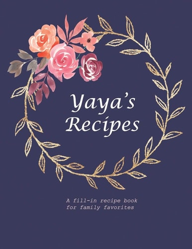 Yaya's Recipes A Fill-In Recipe Book for Family Favorites