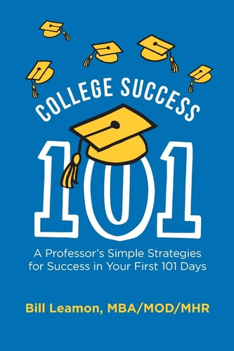 College Success 101 A Professor's Simple Strategies for Success in Your First 101 Days