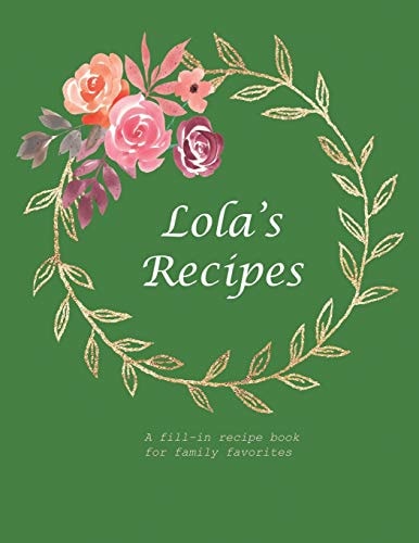 Lola's Recipes A Fill-In Recipe Book for Family Favorites