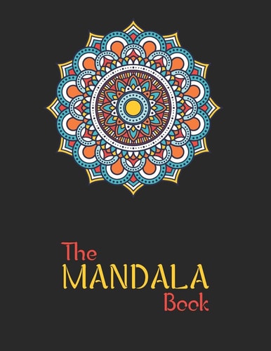 The Mandala Book The Art of Mandala Adult Coloring Book Featuring Beautiful Mandalas Designed to Soothe the Soul