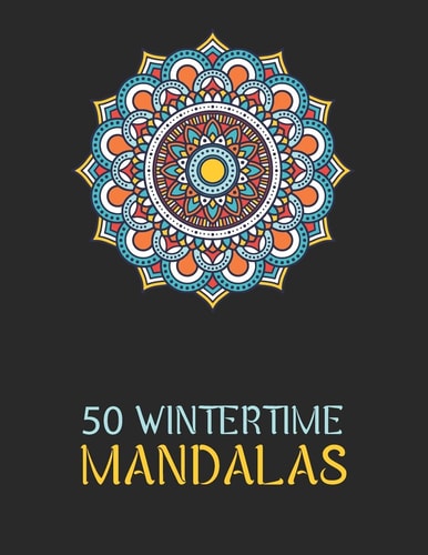 50 Wintertime Mandalas An Adorable Winter Coloring Book, Featuring Christmas Season Mandala Art