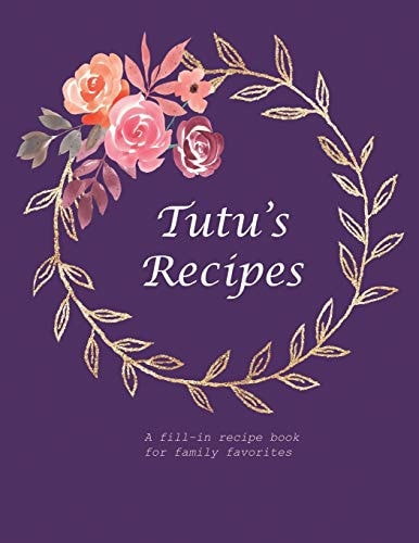 Tutu's Recipes A Fill-In Recipe Book for Family Favorites
