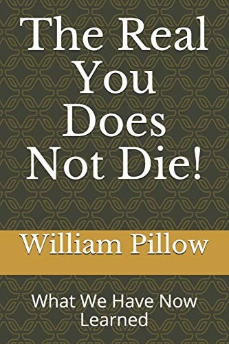 The Real You Does Not Die! What We Have Now Learned