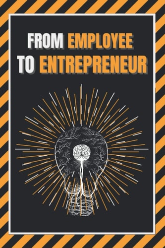 From Employee to Entrepreneur Train Your Mind