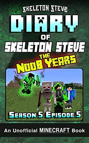 Diary of Minecraft Skeleton Steve the Noob Years - Season 5 Episode 5 (Book 29) Unofficial Minecraft Books for Kids, Teens, & Nerds - Adventure Fan Fiction Diary Series