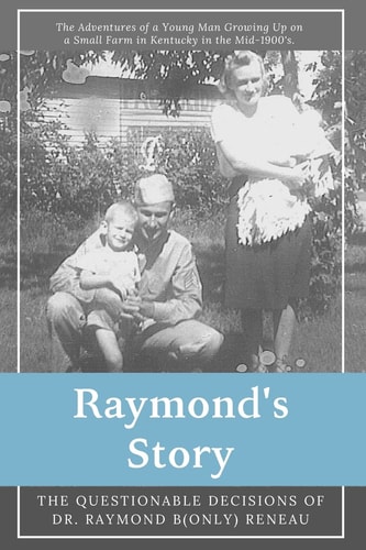 Raymond's Story The Questionable Decisions of Raymond B(Only) Reneau
