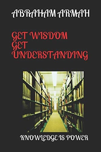 Get Wisdom Get Understanding Knowledge Is Power