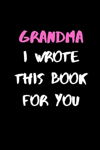 Grandma, I Wrote This Book For You 120 Pages, 6 X 9 Size
