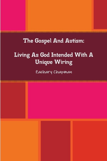 The Gospel And Autism: Living As God Intended With A Unique Wiring
