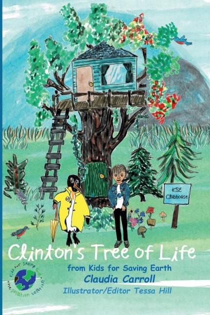 Clintons Tree of Life: from Kids for Saving Earth By Claudia Carrol Consultant/Editor/Illustrator Tessa Hill