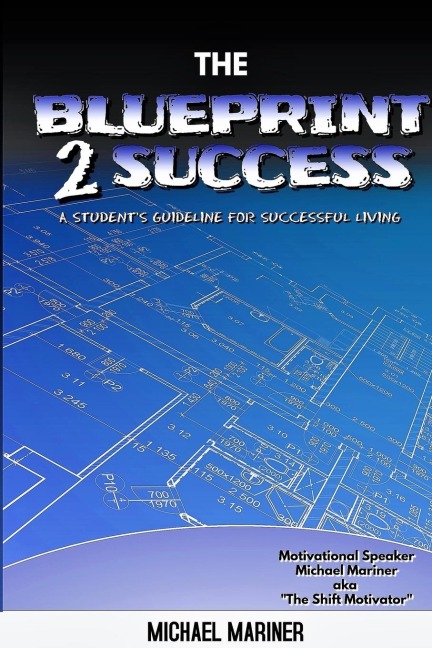 The Blueprint 2 Success: A Students Guideline For Successful Living