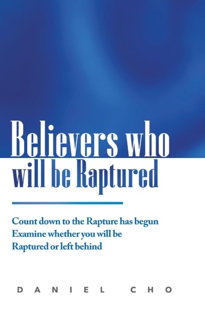 Believers who will be Raptured: Countdown to the Rapture has begun; Examine whether you will be Raptured or left behind