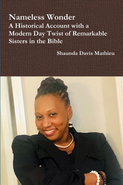 Nameless Wonder A Historical Account with a Modern Day Twist of Remarkable Sisters in the Bible